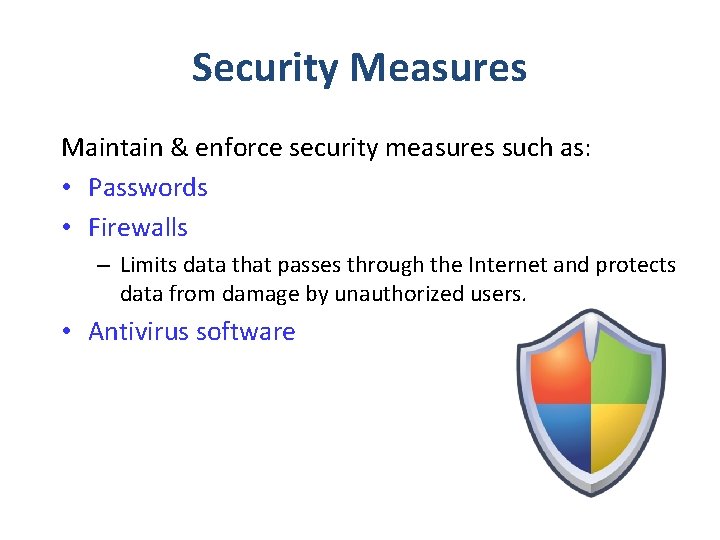 Security Measures Maintain & enforce security measures such as: • Passwords • Firewalls –
