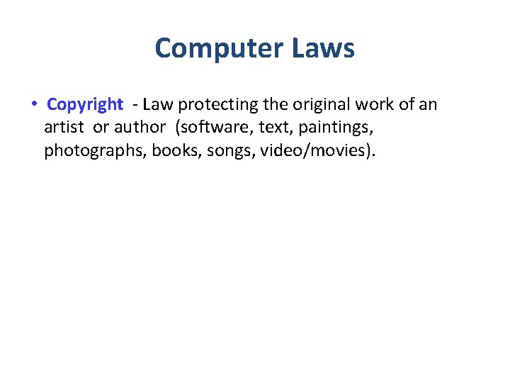 Computer Laws • Copyright - Law protecting the original work of an artist or