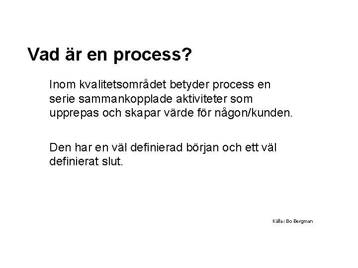 Vad är en process? Inom kvalitetsområdet betyder process en serie sammankopplade aktiviteter som upprepas