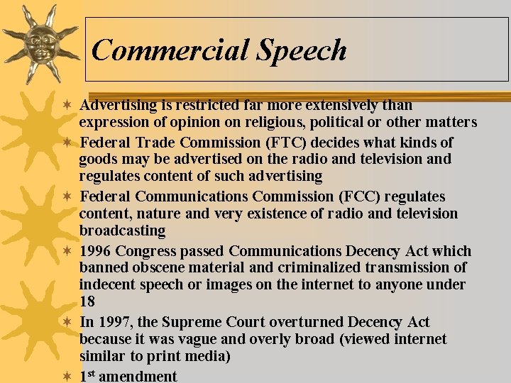 Commercial Speech ¬ Advertising is restricted far more extensively than expression of opinion on