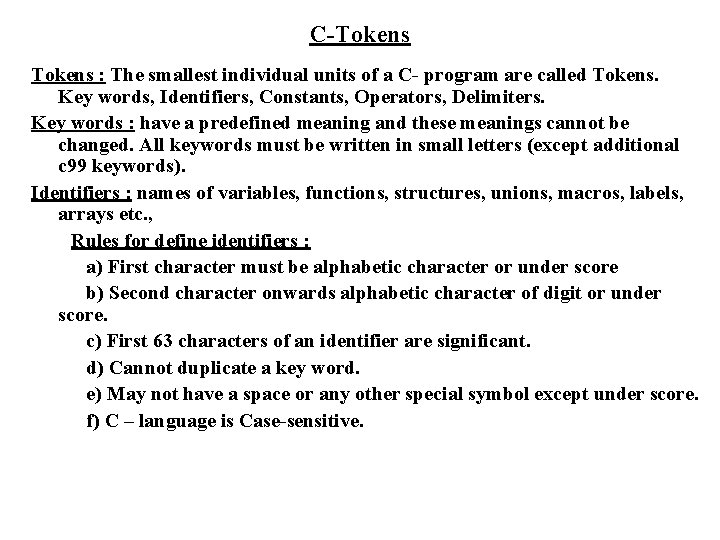 C-Tokens : The smallest individual units of a C- program are called Tokens. Key