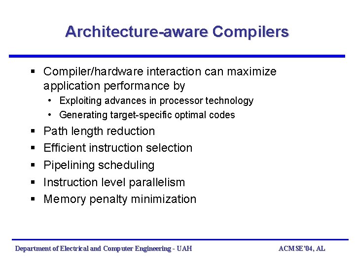 Architecture-aware Compilers § Compiler/hardware interaction can maximize application performance by • Exploiting advances in