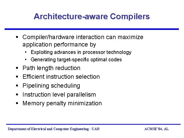 Architecture-aware Compilers § Compiler/hardware interaction can maximize application performance by • Exploiting advances in Architecture-aware Compilers § Compiler/hardware interaction can maximize application performance by • Exploiting advances in
