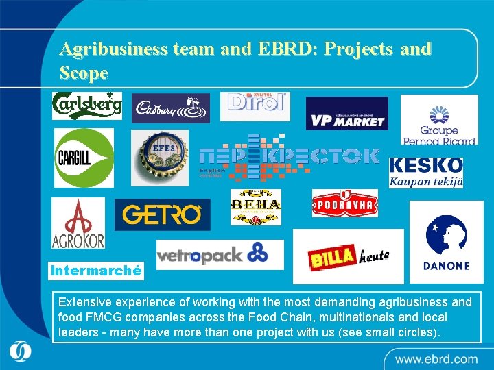 Agribusiness team and EBRD: Projects and Scope 2 6 Intermarché Extensive experience of working