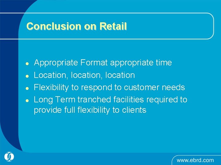 Conclusion on Retail l l Appropriate Format appropriate time Location, location Flexibility to respond