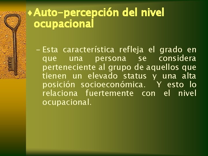 ¨Auto-percepción del nivel ocupacional – Esta característica refleja el grado en que una persona ¨Auto-percepción del nivel ocupacional – Esta característica refleja el grado en que una persona