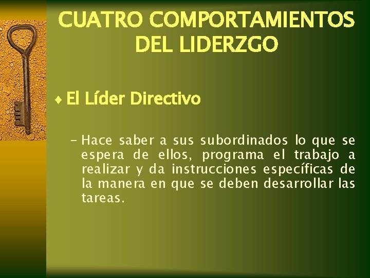 CUATRO COMPORTAMIENTOS DEL LIDERZGO ¨ El Líder Directivo – Hace saber a sus subordinados CUATRO COMPORTAMIENTOS DEL LIDERZGO ¨ El Líder Directivo – Hace saber a sus subordinados