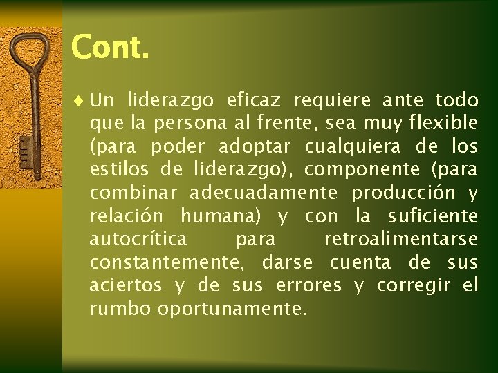 Cont. ¨ Un liderazgo eficaz requiere ante todo que la persona al frente, sea Cont. ¨ Un liderazgo eficaz requiere ante todo que la persona al frente, sea