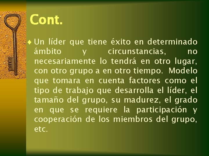 Cont. ¨ Un líder que tiene éxito en determinado ámbito y circunstancias, no necesariamente Cont. ¨ Un líder que tiene éxito en determinado ámbito y circunstancias, no necesariamente