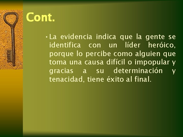 Cont. • La evidencia indica que la gente se identifica con un líder heróico, Cont. • La evidencia indica que la gente se identifica con un líder heróico,