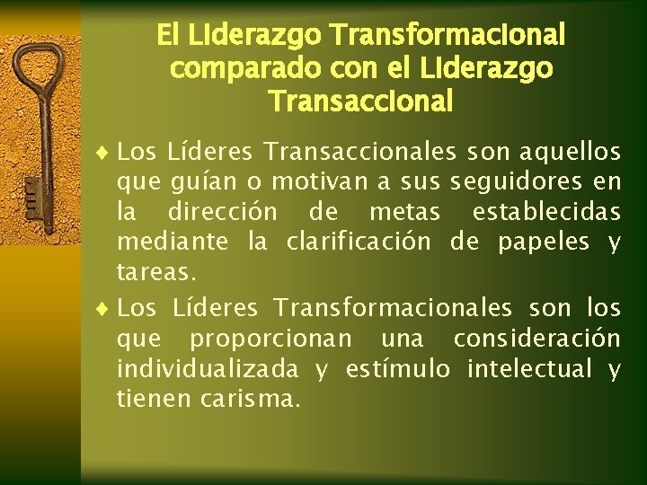 El Liderazgo Transformacional comparado con el Liderazgo Transaccional ¨ Los Líderes Transaccionales son aquellos El Liderazgo Transformacional comparado con el Liderazgo Transaccional ¨ Los Líderes Transaccionales son aquellos