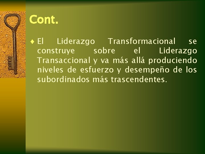 Cont. ¨ El Liderazgo Transformacional se construye sobre el Liderazgo Transaccional y va más Cont. ¨ El Liderazgo Transformacional se construye sobre el Liderazgo Transaccional y va más