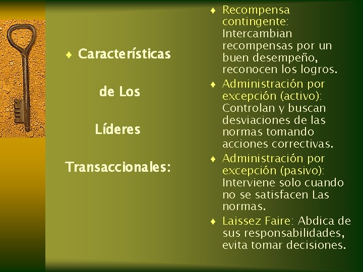 ¨ Recompensa ¨ Características de Los Líderes Transaccionales: contingente: Intercambian recompensas por un buen ¨ Recompensa ¨ Características de Los Líderes Transaccionales: contingente: Intercambian recompensas por un buen
