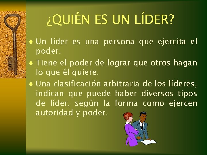 ¿QUIÉN ES UN LÍDER? ¨ Un líder es una persona que ejercita el poder. ¿QUIÉN ES UN LÍDER? ¨ Un líder es una persona que ejercita el poder.