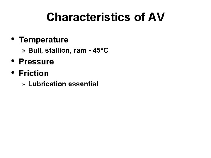 Characteristics of AV • Temperature » Bull, stallion, ram - 45°C • • Pressure