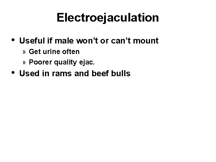 Electroejaculation • Useful if male won’t or can’t mount » Get urine often »