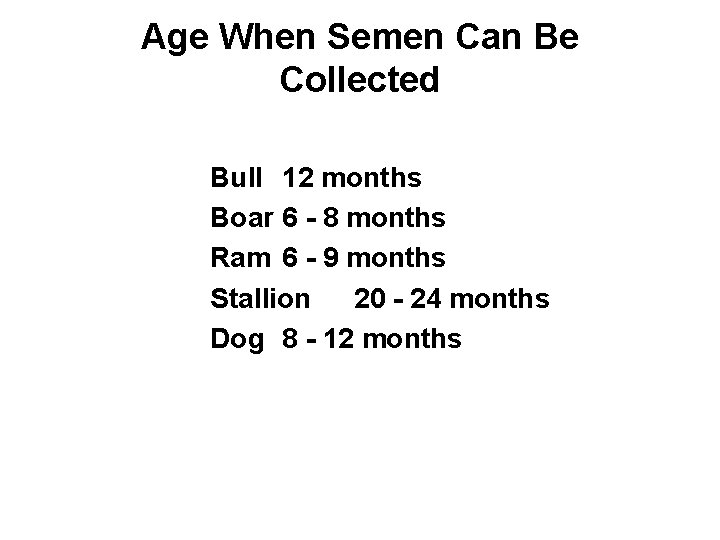 Age When Semen Can Be Collected Bull 12 months Boar 6 - 8 months