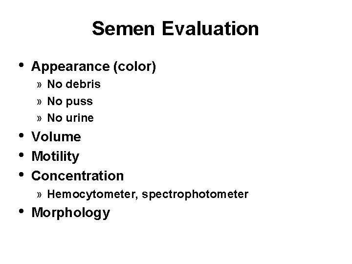 Semen Evaluation • Appearance (color) » No debris » No puss » No urine