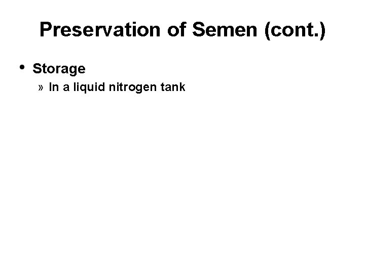 Preservation of Semen (cont. ) • Storage » In a liquid nitrogen tank 