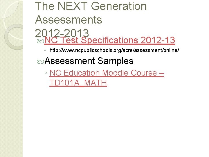 The NEXT Generation Assessments 2012 -2013 NC Test Specifications 2012 -13 ◦ http: //www. The NEXT Generation Assessments 2012 -2013 NC Test Specifications 2012 -13 ◦ http: //www.