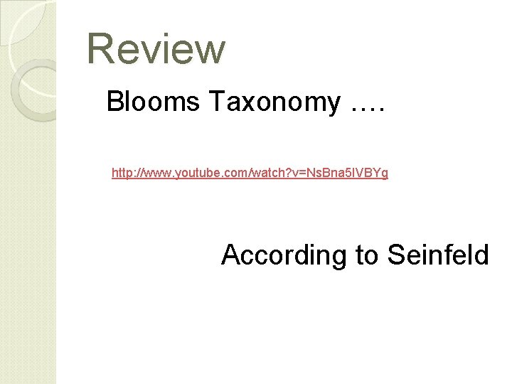 Review Blooms Taxonomy …. http: //www. youtube. com/watch? v=Ns. Bna 5 IVBYg According to