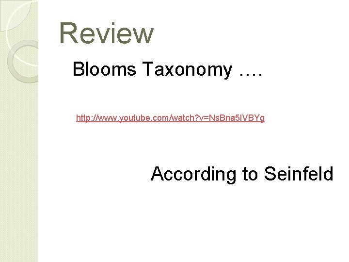Review Blooms Taxonomy …. http: //www. youtube. com/watch? v=Ns. Bna 5 IVBYg According to Review Blooms Taxonomy …. http: //www. youtube. com/watch? v=Ns. Bna 5 IVBYg According to
