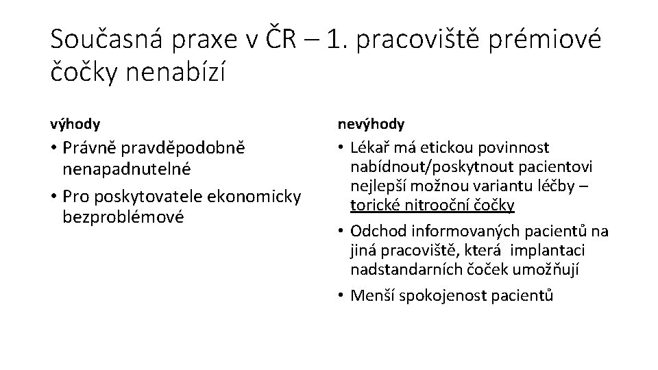 Současná praxe v ČR – 1. pracoviště prémiové čočky nenabízí výhody nevýhody • Právně