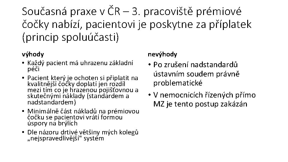 Současná praxe v ČR – 3. pracoviště prémiové čočky nabízí, pacientovi je poskytne za