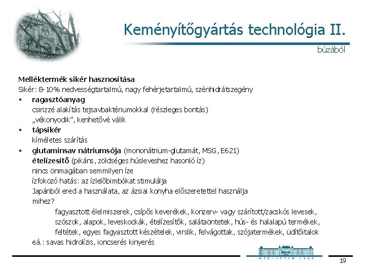Keményítőgyártás technológia II. búzából Melléktermék sikér hasznosítása Sikér: 8 10% nedvességtartalmú, nagy fehérjetartalmú, szénhidrátszegény