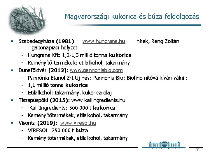 Magyarországi kukorica és búza feldolgozás § § Szabadegyháza (1981): www. hungrana. hu hírek, Reng