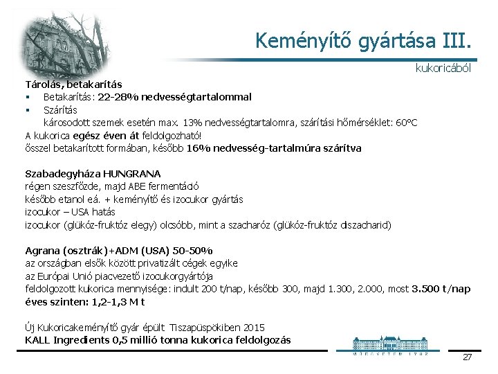 Keményítő gyártása III. kukoricából Tárolás, betakarítás § Betakarítás: 22 -28% nedvességtartalommal § Szárítás károsodott