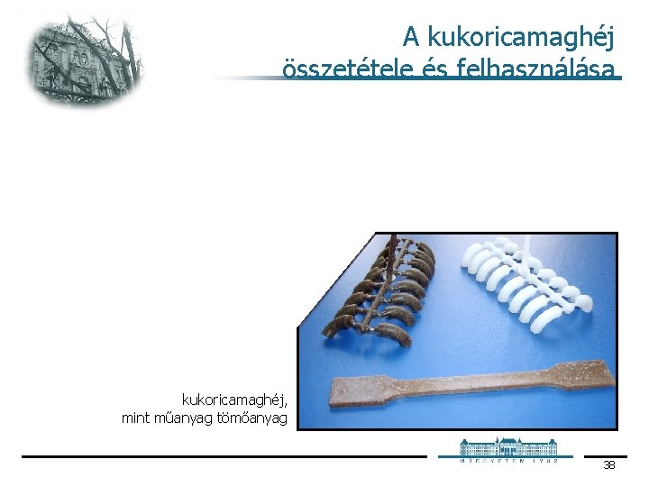 A kukoricamaghéj összetétele és felhasználása kukoricamaghéj, mint műanyag tömőanyag 38 