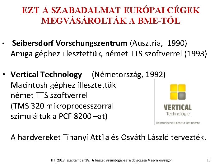 EZT A SZABADALMAT EURÓPAI CÉGEK MEGVÁSÁROLTÁK A BME-TŐL • Seibersdorf Vorschungszentrum (Ausztria, 1990) Amiga EZT A SZABADALMAT EURÓPAI CÉGEK MEGVÁSÁROLTÁK A BME-TŐL • Seibersdorf Vorschungszentrum (Ausztria, 1990) Amiga