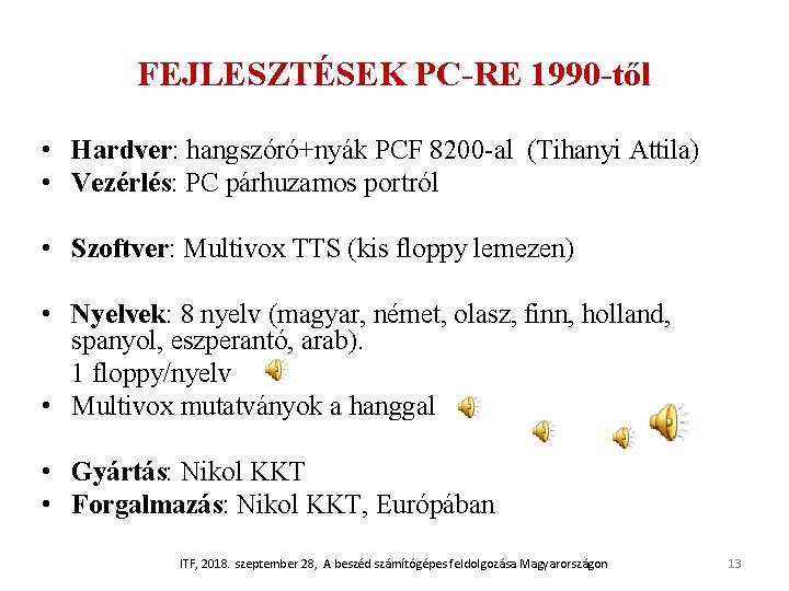 FEJLESZTÉSEK PC-RE 1990 -től • Hardver: hangszóró+nyák PCF 8200 -al (Tihanyi Attila) • Vezérlés: FEJLESZTÉSEK PC-RE 1990 -től • Hardver: hangszóró+nyák PCF 8200 -al (Tihanyi Attila) • Vezérlés: