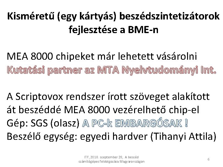 Kisméretű (egy kártyás) beszédszintetizátorok fejlesztése a BME-n MEA 8000 chipeket már lehetett vásárolni Kutatási Kisméretű (egy kártyás) beszédszintetizátorok fejlesztése a BME-n MEA 8000 chipeket már lehetett vásárolni Kutatási