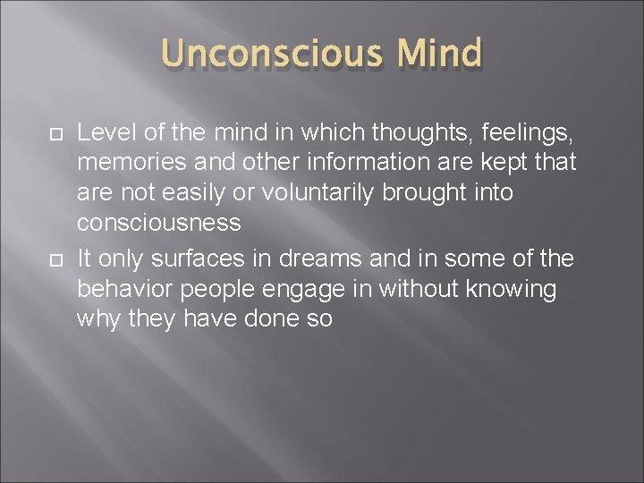 Unconscious Mind Level of the mind in which thoughts, feelings, memories and other information