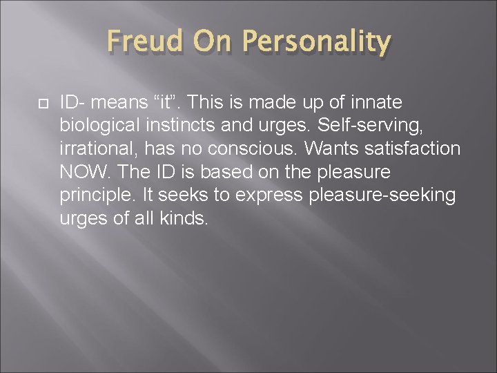 Freud On Personality ID- means “it”. This is made up of innate biological instincts