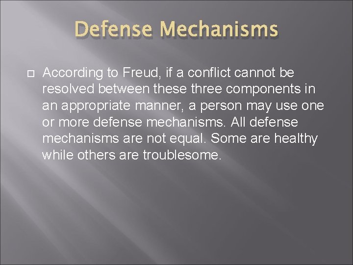 Defense Mechanisms According to Freud, if a conflict cannot be resolved between these three