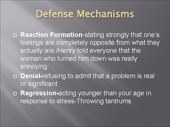 Defense Mechanisms Reaction Formation-stating strongly that one’s feelings are completely opposite from what they