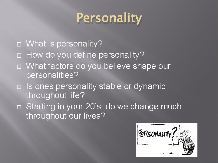 Personality What is personality? How do you define personality? What factors do you believe