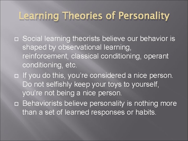 Learning Theories of Personality Social learning theorists believe our behavior is shaped by observational