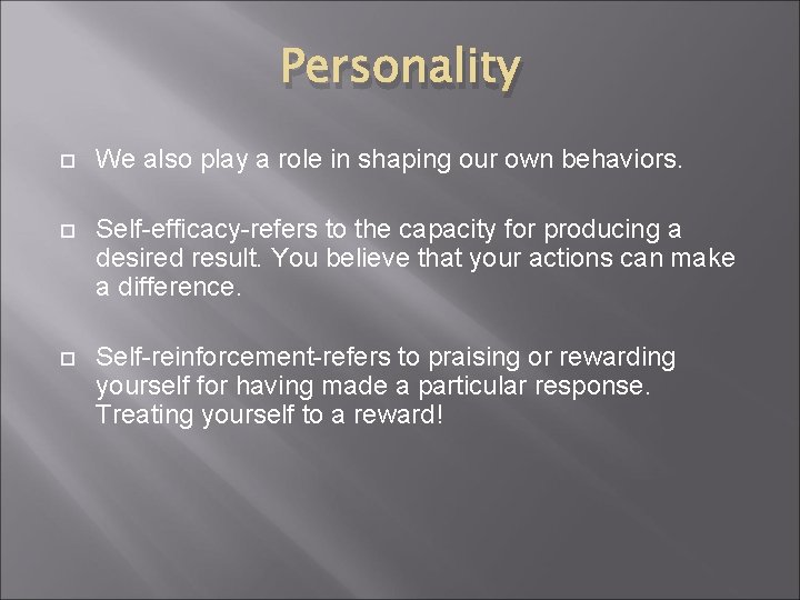 Personality We also play a role in shaping our own behaviors. Self-efficacy-refers to the