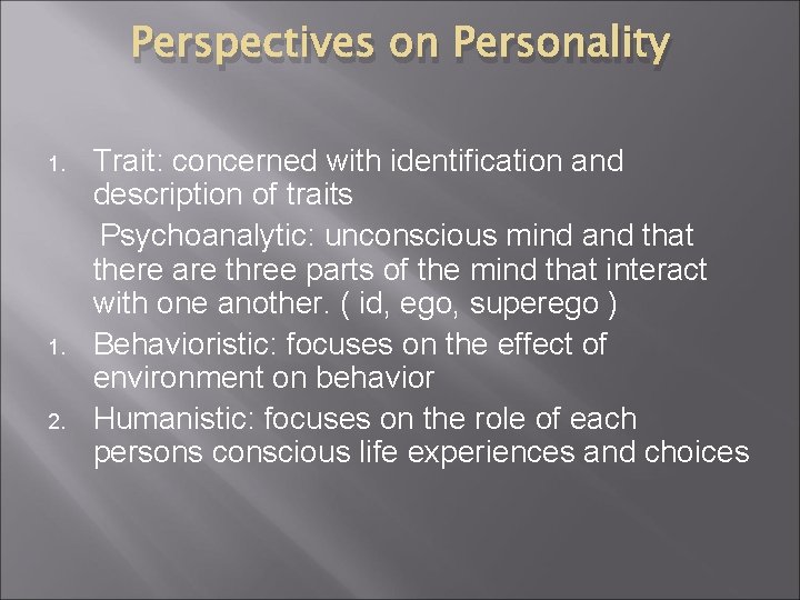 Perspectives on Personality 1. 2. Trait: concerned with identification and description of traits Psychoanalytic: