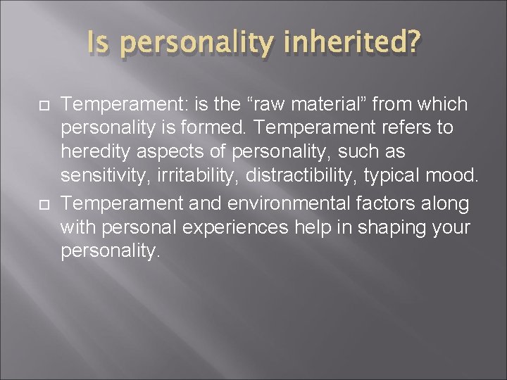 Is personality inherited? Temperament: is the “raw material” from which personality is formed. Temperament
