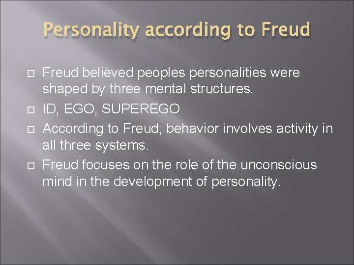 Personality according to Freud believed peoples personalities were shaped by three mental structures. ID,