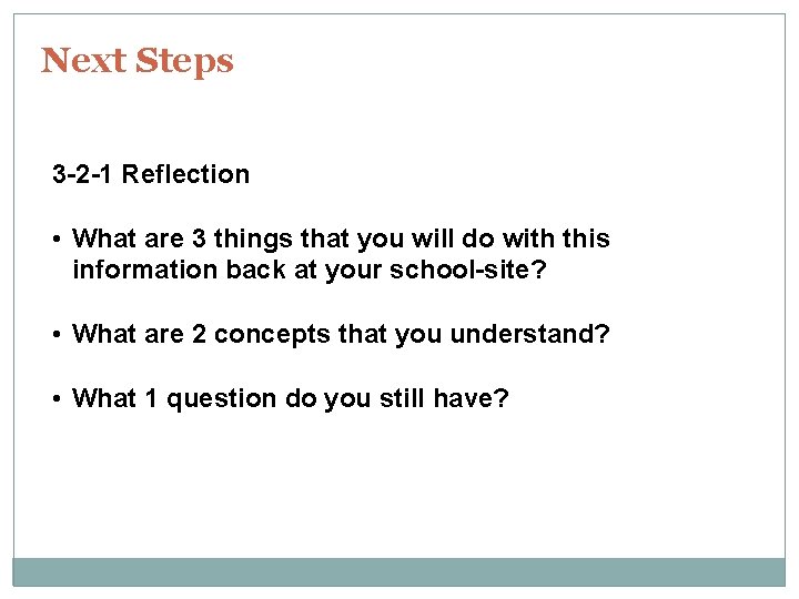 Next Steps 3 -2 -1 Reflection • What are 3 things that you will