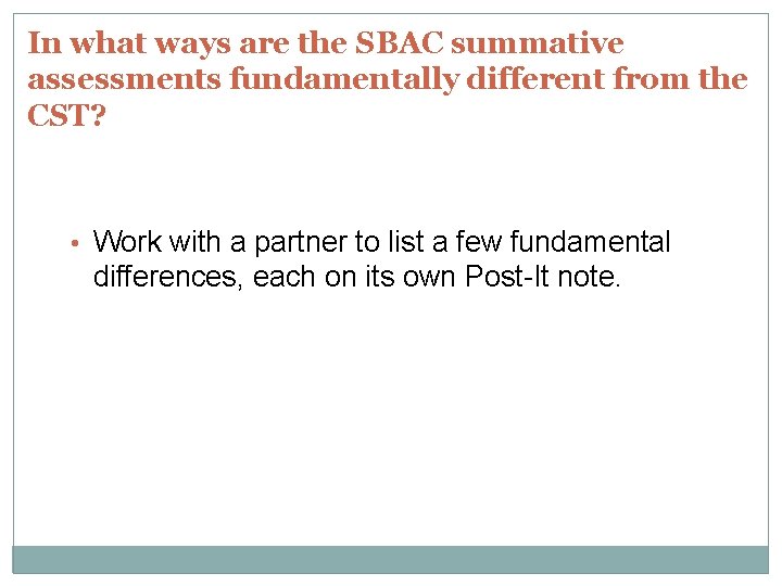 In what ways are the SBAC summative assessments fundamentally different from the CST? •