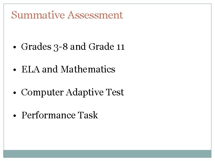 Summative Assessment • Grades 3 -8 and Grade 11 • ELA and Mathematics •