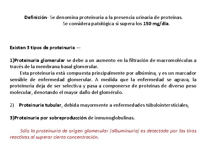 Definición- Se denomina proteinuria a la presencia urinaria de proteínas. Se considera patológica si