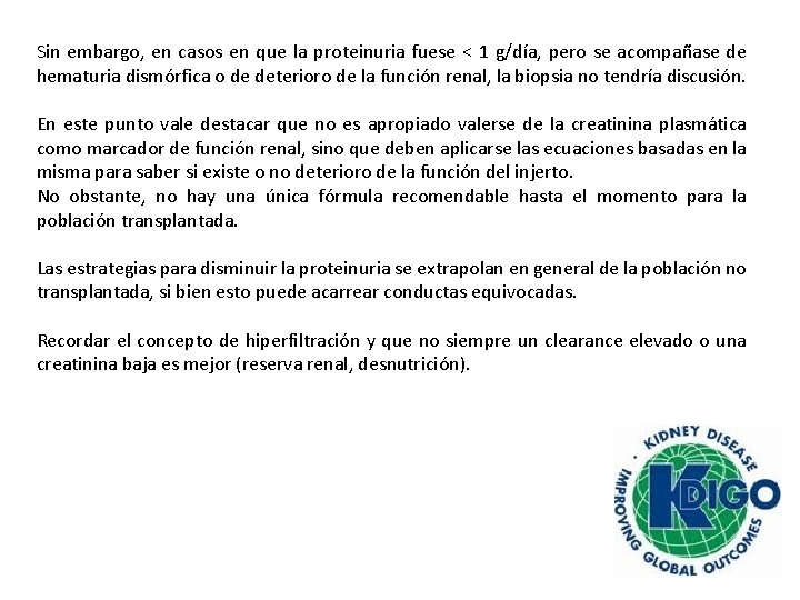 Sin embargo, en casos en que la proteinuria fuese < 1 g/día, pero se